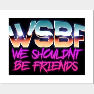 We Shouldn't Be Friends Posters and Art